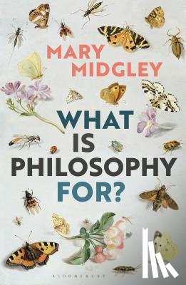 Midgley, Mary (Independent scholar - What Is Philosophy for?