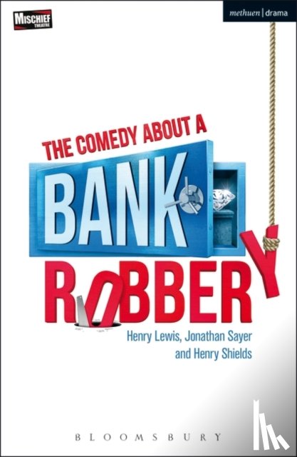 Lewis, Henry (Playwright, Sayer, Jonathan (Playwright, Shields, Henry (Playwright - The Comedy About a Bank Robbery
