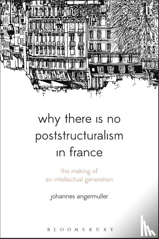 Angermuller, Johannes (University of Warwick - Why There Is No Poststructuralism in France