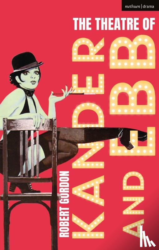 Gordon, Robert (Professor of Theatre and Performance at Goldsmiths - The Theatre of Kander and Ebb