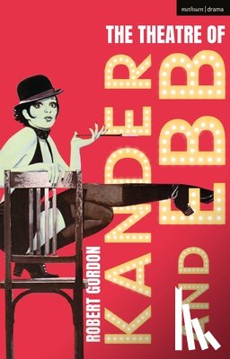 Gordon, Robert (Professor of Theatre and Performance at Goldsmiths - The Theatre of Kander and Ebb