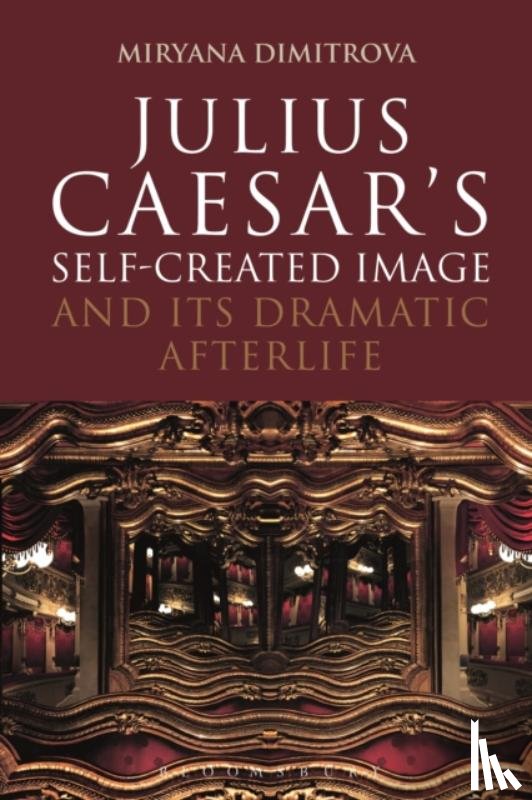 Dimitrova, Dr Miryana (Independent Scholar - Julius Caesar's Self-Created Image and Its Dramatic Afterlife