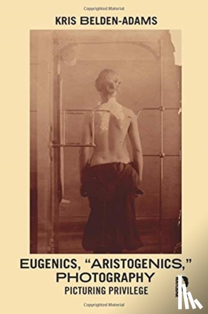 Belden-Adams, Kris - Eugenics, 'Aristogenics', Photography
