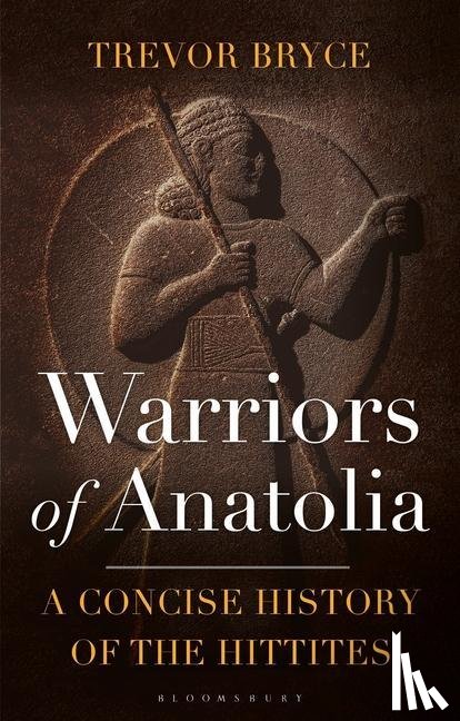 Bryce, Trevor (University of Queensland, Australia) - Warriors of Anatolia