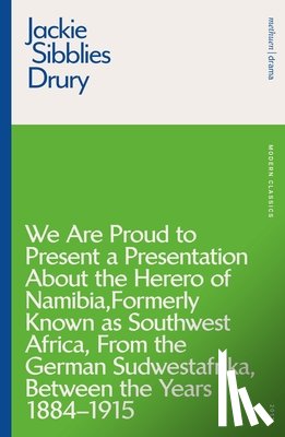 Sibblies Drury, Jackie - We are Proud to Present a Presentation About the Herero of Namibia, Formerly Known as Southwest Africa, From the German Sudwestafrika, Between the Years 1884 - 1915