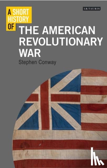 Conway, Stephen - A Short History of the American Revolutionary War