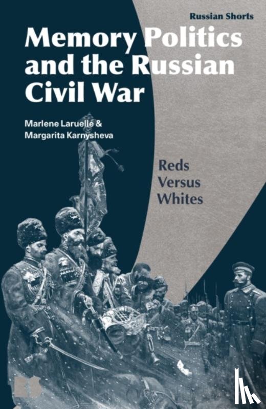 Laruelle, Professor Marlene (The George Washington University, Karnysheva, Dr Margarita (Independent Scholar - Memory Politics and the Russian Civil War