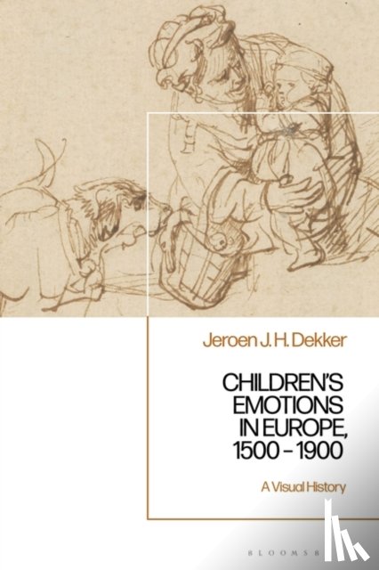 Dekker, Professor Jeroen J. H. (University of Groningen, The Netherlands) - Children’s Emotions in Europe, 1500 – 1900