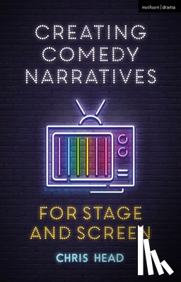 Head, Chris (Bath Spa University - Creating Comedy Narratives for Stage and Screen