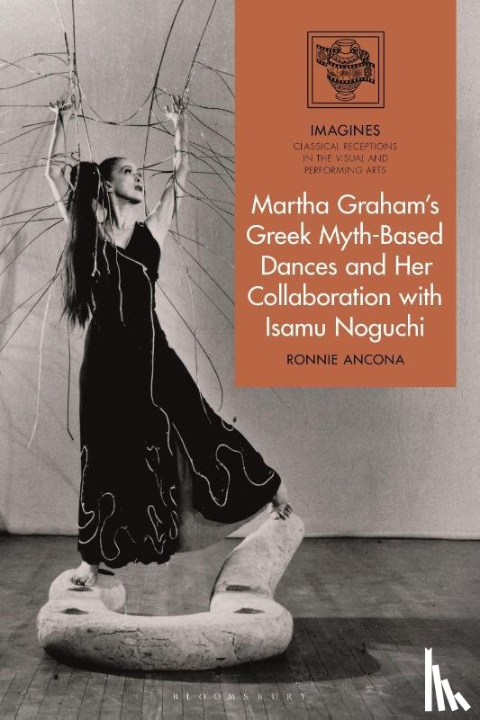 Ancona, Ronnie (Hunter College - Martha Graham's Greek Myth-Based Dances and Her Collaboration with Isamu Noguchi