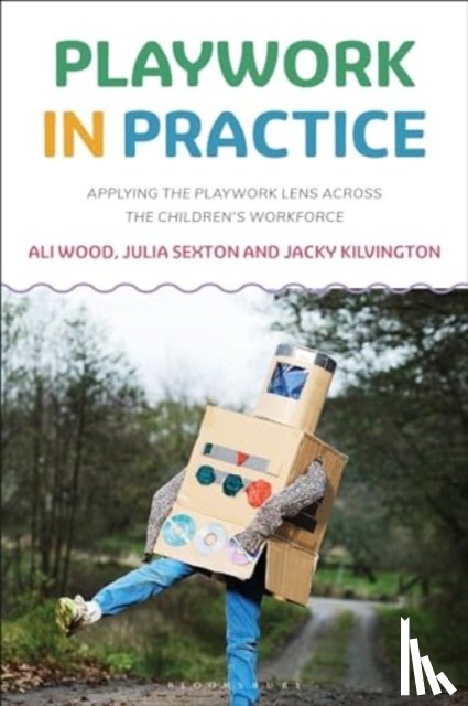 Wood, Ali (Independent Scholar, Sexton, Julia (Sheffield Hallam University, Kilvington, Jacky (Independent Scholar - Playwork in Practice
