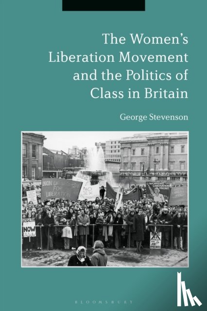 Stevenson, Dr. George (Newcastle University - The Women's Liberation Movement and the Politics of Class in Britain
