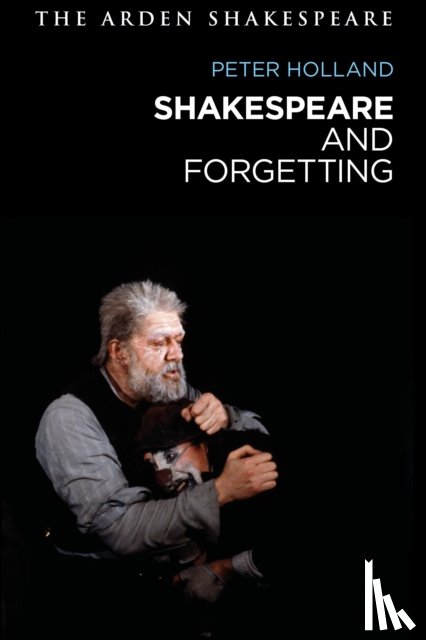 Holland, Peter (University of Notre Dame - Shakespeare and Forgetting