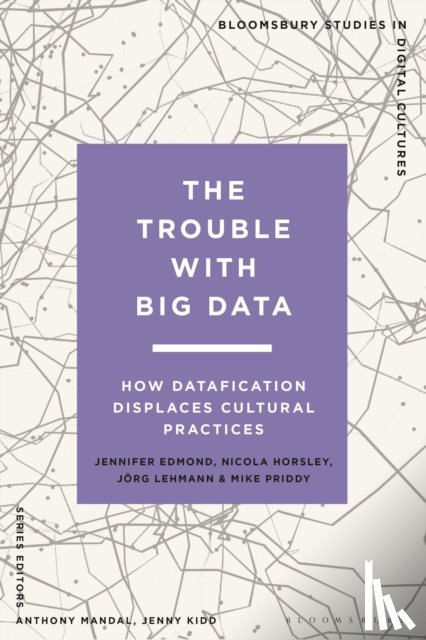 Edmond, Jennifer (Trinity College Dublin, Horsley, Nicola, Lehmann, Jorg (University of Tubingen, Priddy, Mike - The Trouble With Big Data
