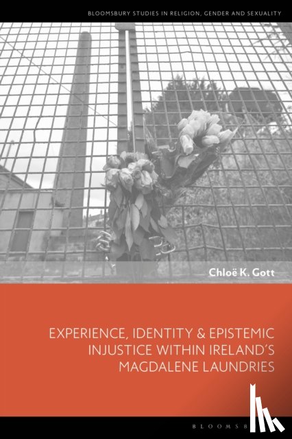 Gott, Chloe K. (Independent scholar - Experience, Identity & Epistemic Injustice within Ireland’s Magdalene Laundries