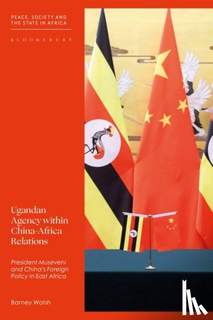 Walsh, Barney - Ugandan Agency within China-Africa Relations