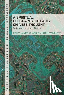 Clark, Kelly James, Winslett, Justin - A Spiritual Geography of Early Chinese Thought