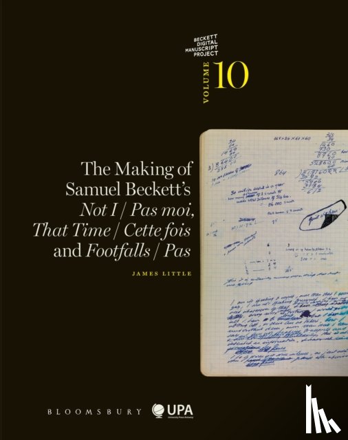 Little, Dr James (University of Cyprus - The Making of Samuel Beckett's Not I / Pas moi, That Time / Cette fois and Footfalls / Pas