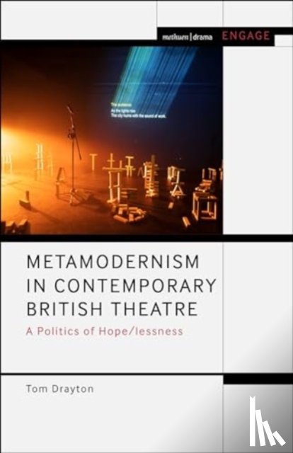 Drayton, Dr Tom (University of East London - Metamodernism in Contemporary British Theatre