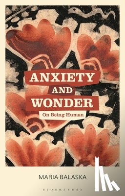 Balaska, Maria - Anxiety and Wonder: On Being Human
