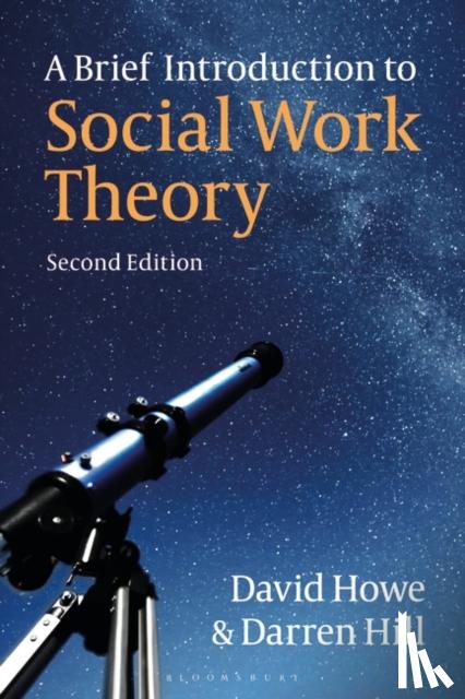 Howe, David (University of East Anglia, UK), Hill, Darren (Leeds Beckett University, UK) - A Brief Introduction to Social Work Theory
