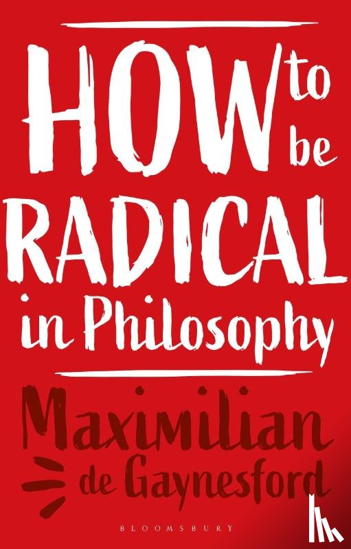Gaynesford, Professor Maximilian de (University of Reading - How to be Radical in Philosophy