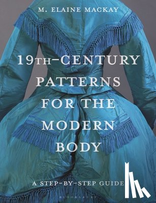 MacKay, Elaine (Independent Researcher) - 19th-Century Patterns for the Modern Body