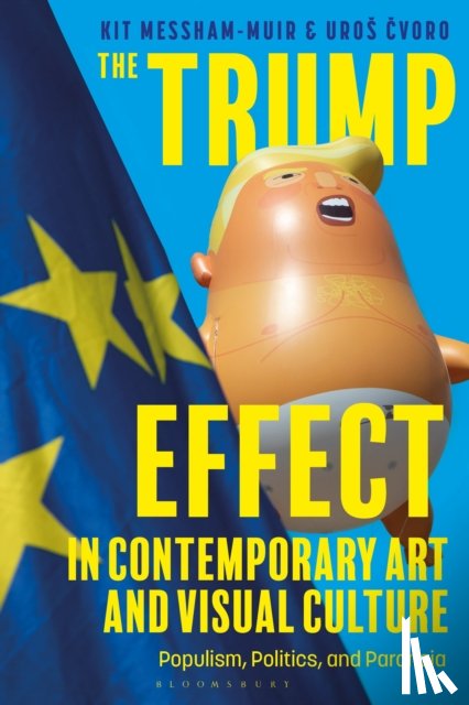 Messham-Muir, Kit (Curtin University, Cvoro, Uros (Associate Professor in Art Theory at UNSW Australia - The Trump Effect in Contemporary Art and Visual Culture