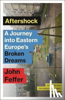 Feffer, John - Aftershock: A Journey Into Eastern Europe's Broken Dreams