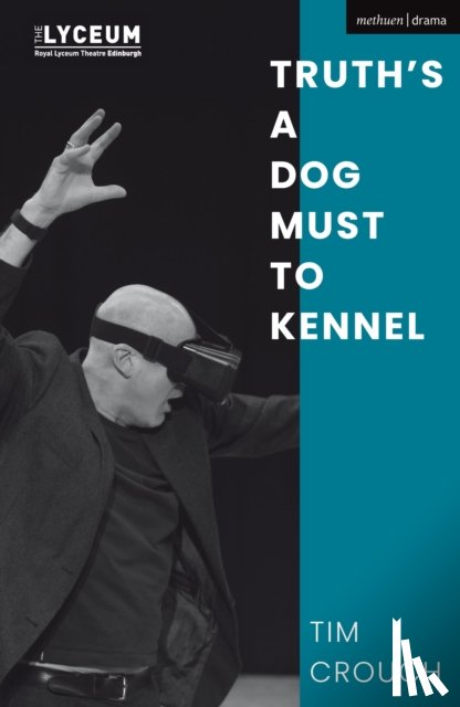 Crouch, Tim (Author) - Truth’s a Dog Must to Kennel