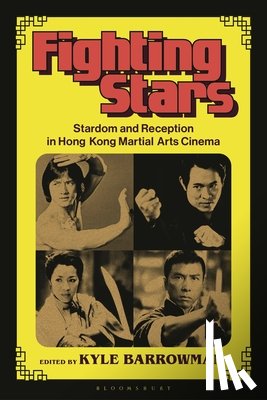 Barrowman, Kyle - Fighting Stars: Stardom and Reception in Hong Kong Martial Arts Cinema