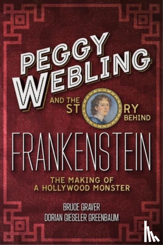 Webling, Peggy, Greenbaum, Dorian Gieseler, Graver, Professor Bruce (Providence College - Peggy Webling and the Story behind Frankenstein