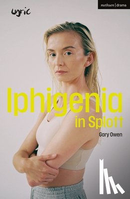 Owen, Gary (Author) - Iphigenia in Splott