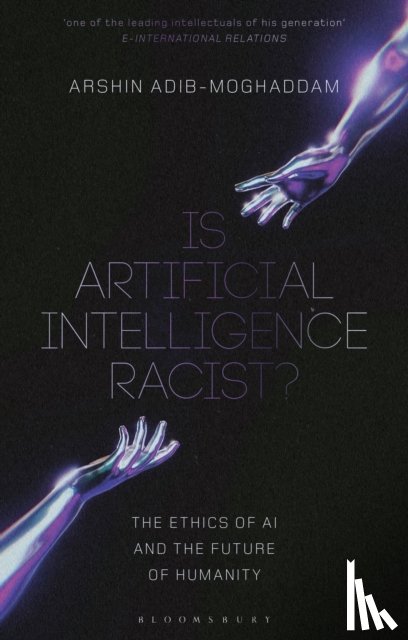 Adib-Moghaddam, Professor Arshin (Professor of Global Thought and Comparative Philosophies at SOAS - Is Artificial Intelligence Racist?