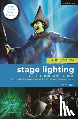 Mort, Skip - Stage Lighting: The Technicians' Guide: An On-The-Job Reference Tool with Online Video Resources - 2nd Edition