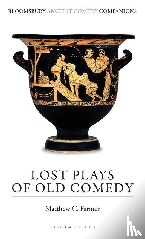 Farmer, Matthew C. (Haverford College - Lost Plays of Old Comedy