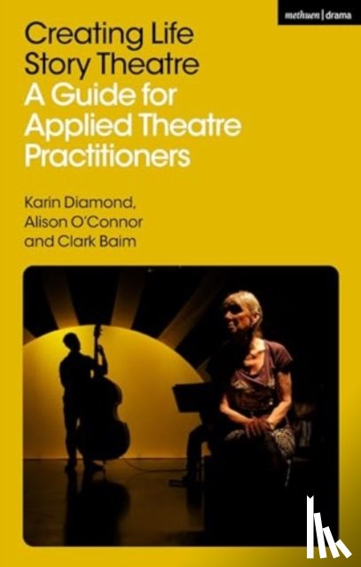 Diamond, Karin (University of California, O’Connor, Alison (Re-Live, Baim, Clark (Birmingham Institute for Psychodrama - Creating Life Story Theatre