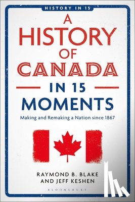 Keshen, Jeff (University of Regina, Blake, Raymond B. (University of Regina - A History of Canada in 15 Moments