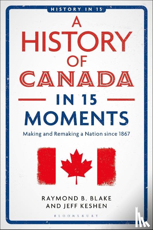 Keshen, Jeff (University of Regina, Blake, Raymond B. (University of Regina - A History of Canada in 15 Moments