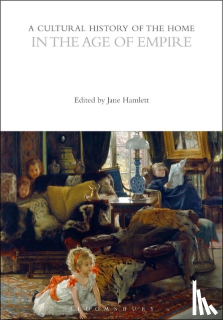  - A Cultural History of the Home in the Age of Empire