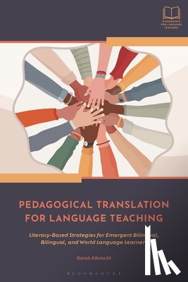 Albrecht, Sarah - Pedagogical Translation for Language Teaching: Literacy-Based Strategies for Emergent Bilingual, Bilingual, and World Language Learners