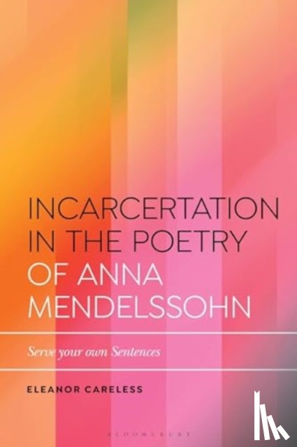 Careless, Eleanor (Northumbria University - Incarceration in the Poetry of Anna Mendelssohn