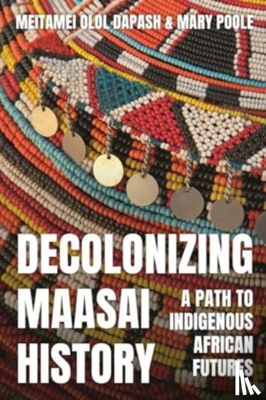 Olol Dapash, Meitamei Olol (Institute for Maasai Education, Poole, Mary (Prescot College - Decolonizing Maasai History