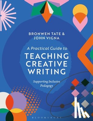 Tate, Dr Bronwen (Assistant Professor of Teaching and Undergraduate Chair, Vigna, Dr John (Associate Professor of Teaching and Learning - A Practical Guide to Teaching Creative Writing