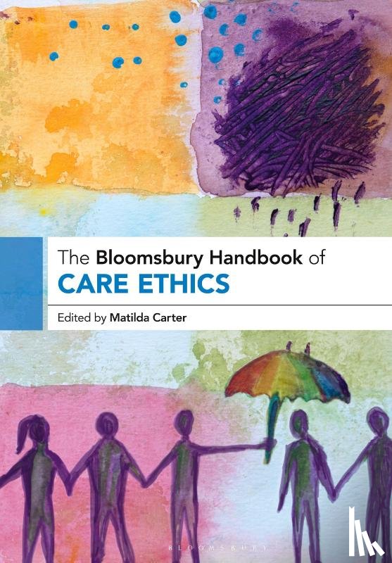  - The Bloomsbury Handbook of Care Ethics