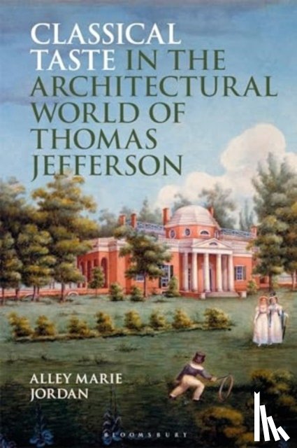 Jordan, Alley Marie (Independent Scholar - Classical Taste in the Architectural World of Thomas Jefferson