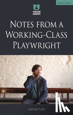 Butler, Leo - Notes from a Working-Class Playwright
