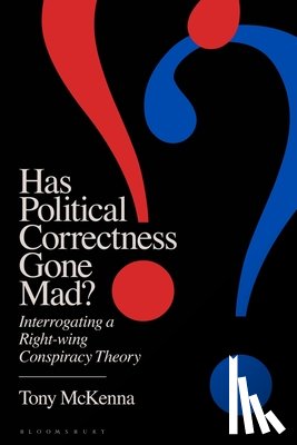 McKenna, Tony - Has Political Correctness Gone Mad?: Interrogating a Right-Wing Conspiracy Theory