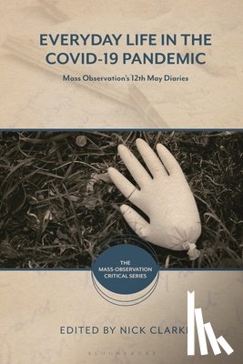 Clarke, Nick - Everyday Life in the Covid-19 Pandemic: Mass Observation's 12th May Diaries