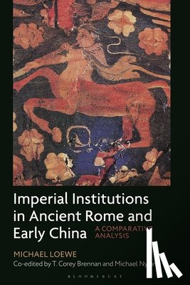 Loewe, Michael (University of Cambridge, Nylan, Michael (University of California at Berkeley, Brennan, T. Corey (Rutgers University - Imperial Institutions in Ancient Rome and Early China